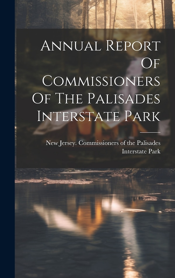 Annual Report Of Commissioners Of The Palisades Interstate Park by New Jersey Commissioners of the Pali, Hardcover | Indigo Chapters