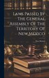 Laws Passed By The General Assembly Of The Territory Of New Mexico, Hardcover | Indigo Chapters