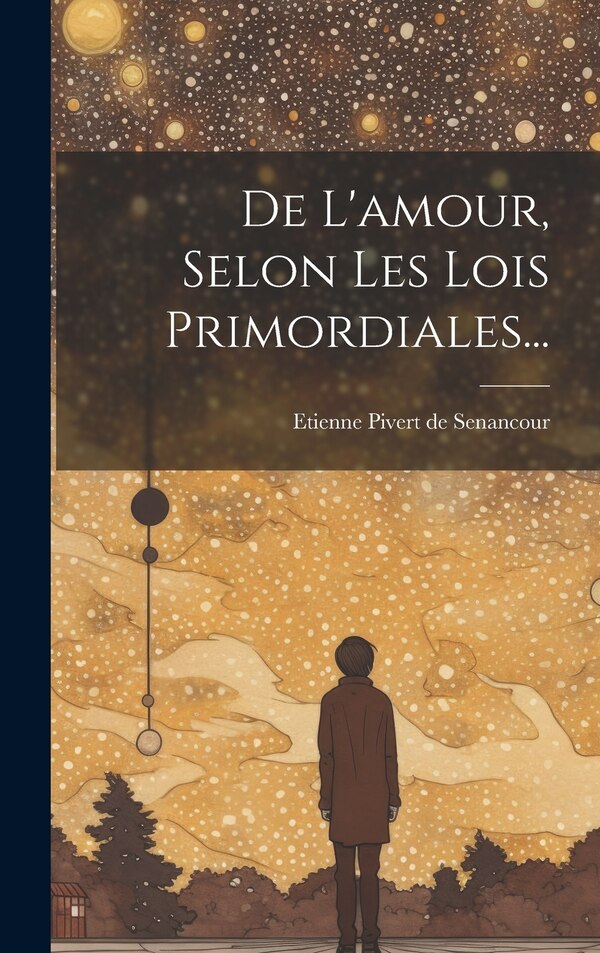 De L'amour Selon Les Lois Primordiales. by Etienne Pivert De Senancour, Hardcover | Indigo Chapters