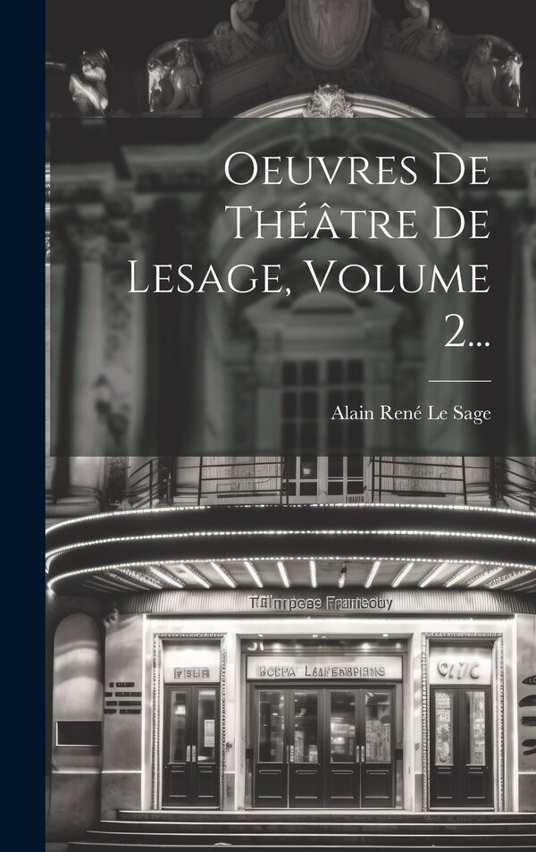 Oeuvres De Théâtre De Lesage Volume 2. by Alain René Le Sage, Hardcover | Indigo Chapters