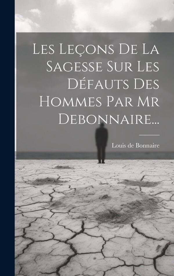 Les Leçons De La Sagesse Sur Les Défauts Des Hommes Par Mr Debonnaire. by Louis De Bonnaire, Hardcover | Indigo Chapters
