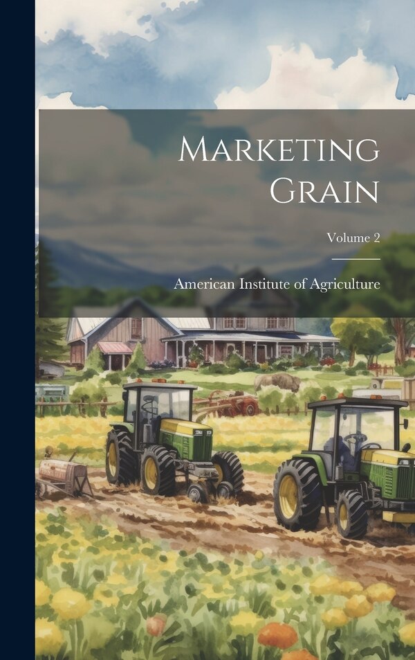 Marketing Grain; Volume 2 by American Institute Of Agriculture, Hardcover | Indigo Chapters