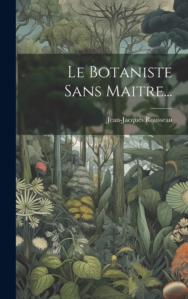 Le Botaniste Sans Maitre. by Jean-jacques Rousseau, Hardcover | Indigo Chapters