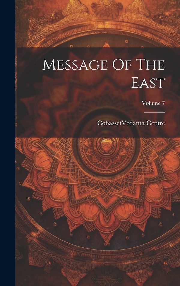Message Of The East; Volume 7 by Cohasset (Mass ) Vedanta Centre, Hardcover | Indigo Chapters