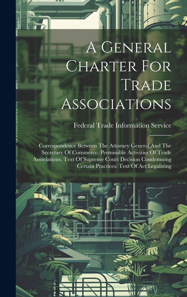 A General Charter For Trade Associations by Federal Trade Information Service, Hardcover | Indigo Chapters