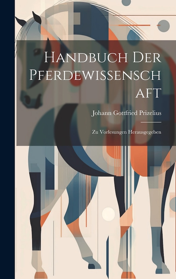 Handbuch Der Pferdewissenschaft by Johann Gottfried Prizelius, Hardcover | Indigo Chapters