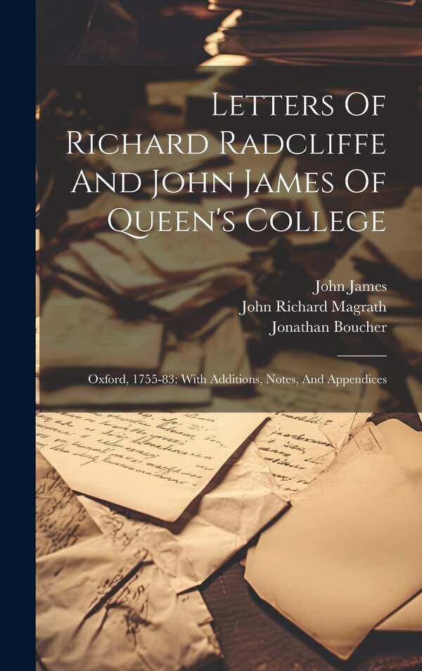 Letters Of Richard Radcliffe And John James Of Queen's College, Hardcover | Indigo Chapters