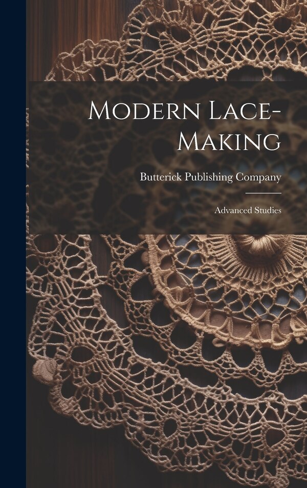 Modern Lace-making by Butterick Publishing Company, Hardcover | Indigo Chapters