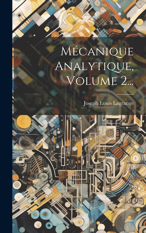 Mécanique Analytique Volume 2. by Joseph Louis Lagrange, Hardcover | Indigo Chapters