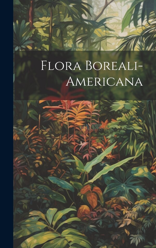 Flora Boreali-americana by Anonymous, Hardcover | Indigo Chapters