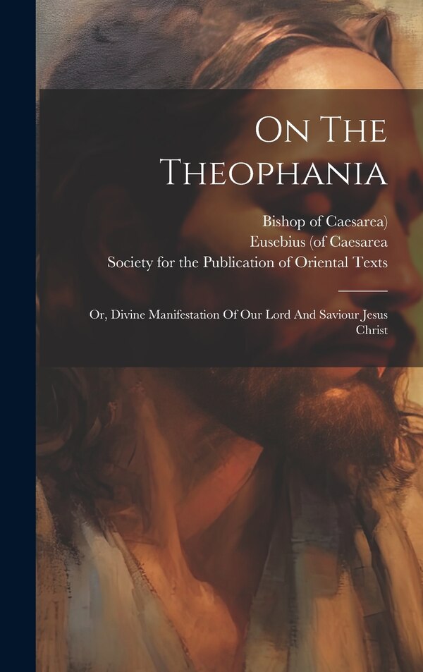 On The Theophania by Eusebius (of Caesarea, Hardcover | Indigo Chapters