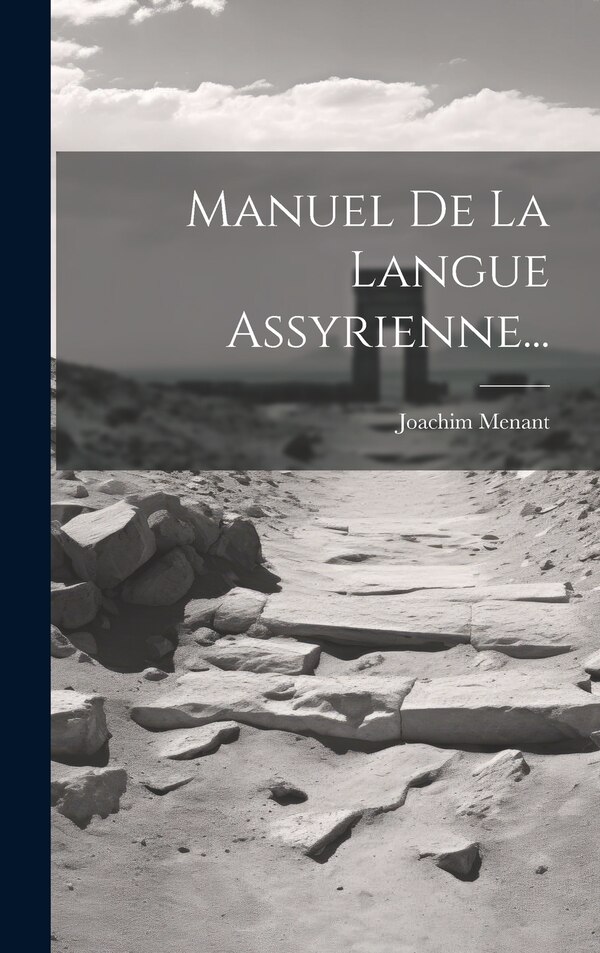 Manuel De La Langue Assyrienne. by Joachim Menant, Hardcover | Indigo Chapters