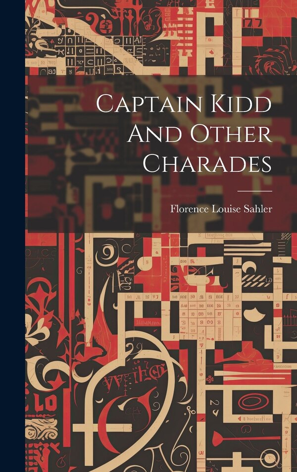 Captain Kidd And Other Charades by Florence Louise Sahler, Hardcover | Indigo Chapters