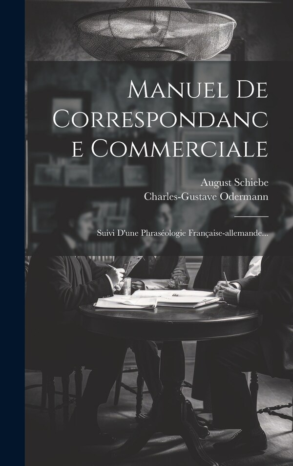 Manuel De Correspondance Commerciale by August Schiebe, Hardcover | Indigo Chapters