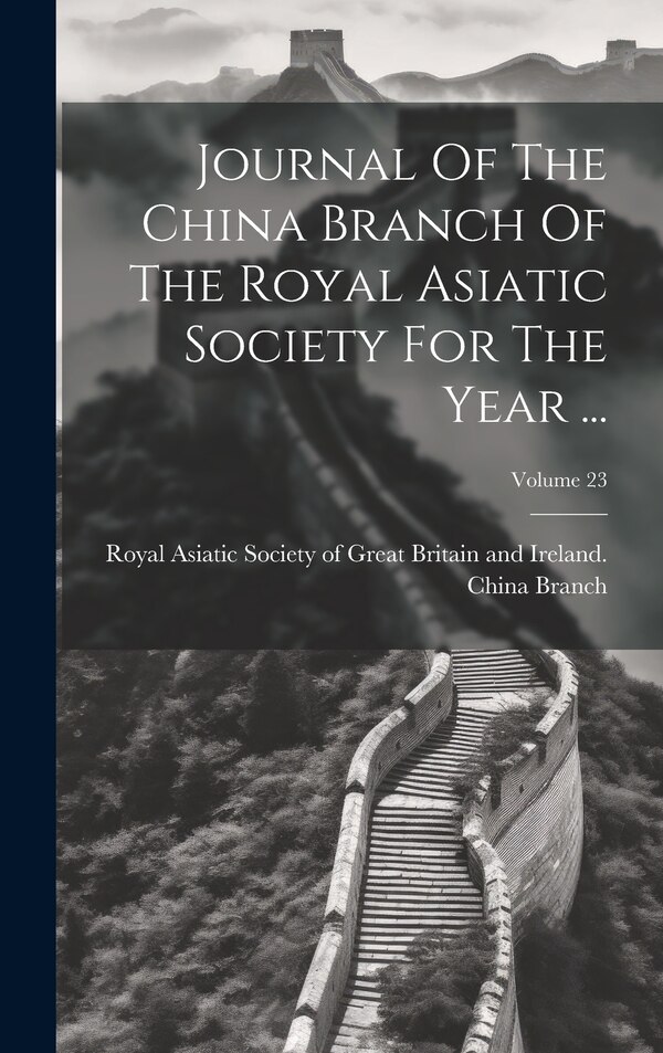 Journal Of The China Branch Of The Royal Asiatic Society For The Year by Royal Asiatic Society of Great Britai, Hardcover | Indigo Chapters