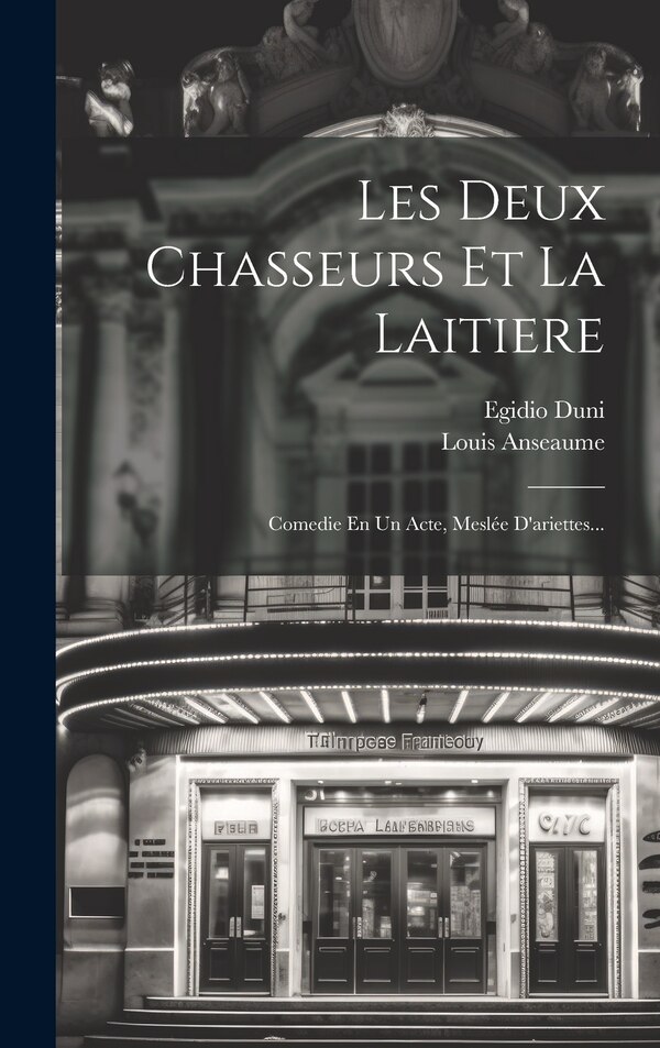 Les Deux Chasseurs Et La Laitiere by Egidio Duni, Hardcover | Indigo Chapters