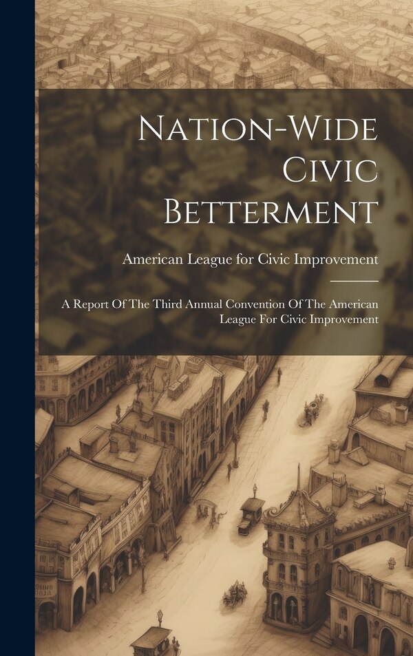 Nation-wide Civic Betterment by American League For Civic Improvement, Hardcover | Indigo Chapters