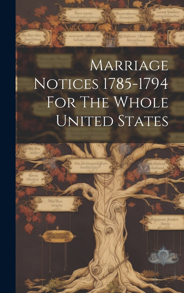 Marriage Notices 1785-1794 For The Whole United States by Anonymous, Hardcover | Indigo Chapters