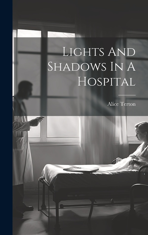 Lights And Shadows In A Hospital by Alice Terton, Hardcover | Indigo Chapters