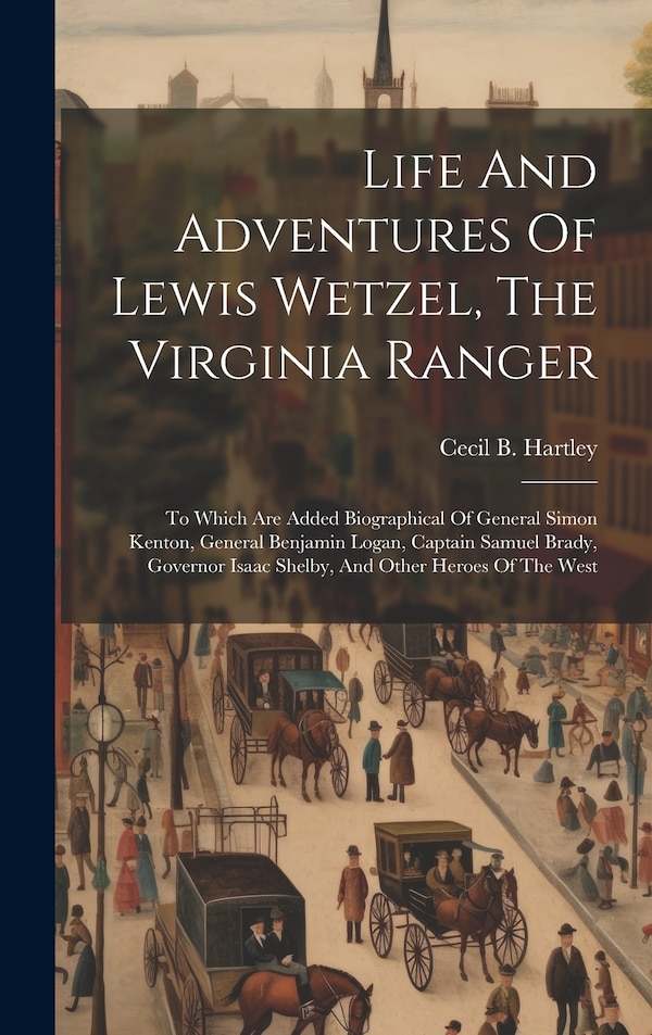 Life And Adventures Of Lewis Wetzel The Virginia Ranger by Cecil B Hartley, Hardcover | Indigo Chapters