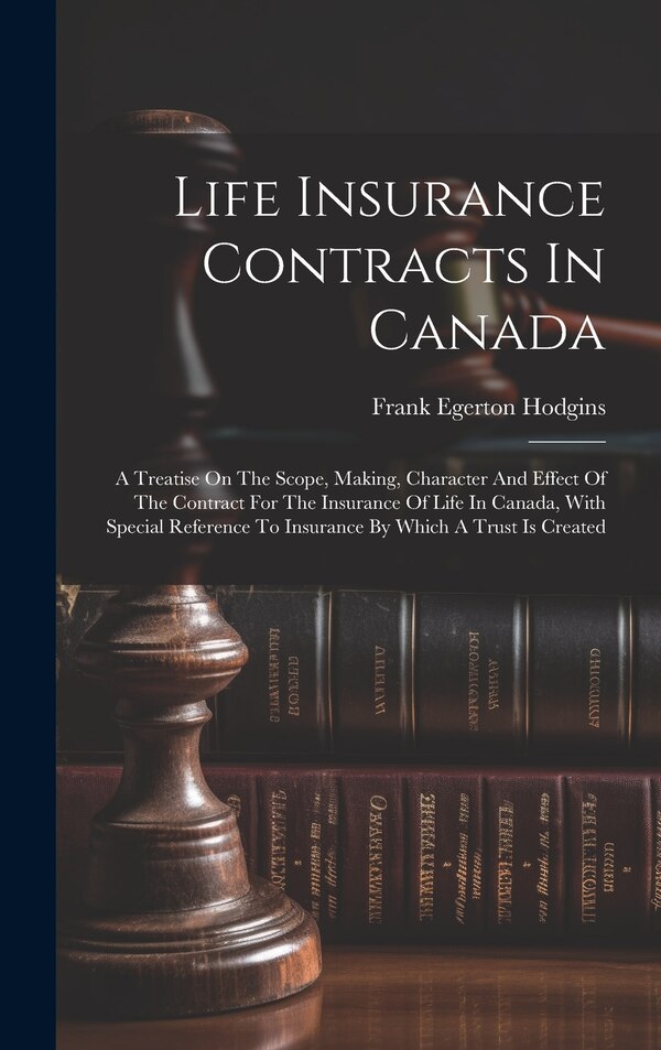 Life Insurance Contracts In Canada by Frank Egerton Hodgins, Hardcover | Indigo Chapters