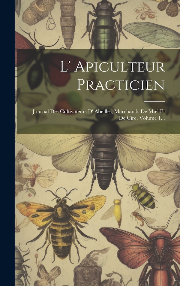 L' Apiculteur Practicien by Anonymous, Hardcover | Indigo Chapters