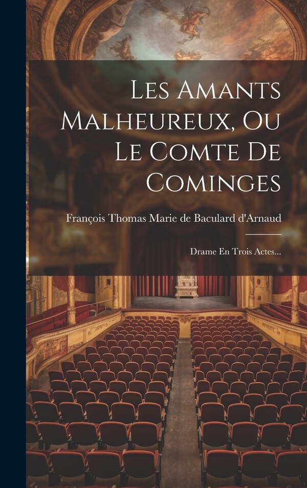 Les Amants Malheureux Ou Le Comte De Cominges by François Thomas Marie de Baculard d'Arn, Hardcover | Indigo Chapters