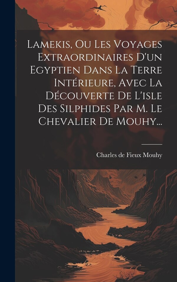 Lamekis Ou Les Voyages Extraordinaires D'un Egyptien Dans La Terre Intérieure Avec La Découverte De L'isle Des Silphides Par M. Le