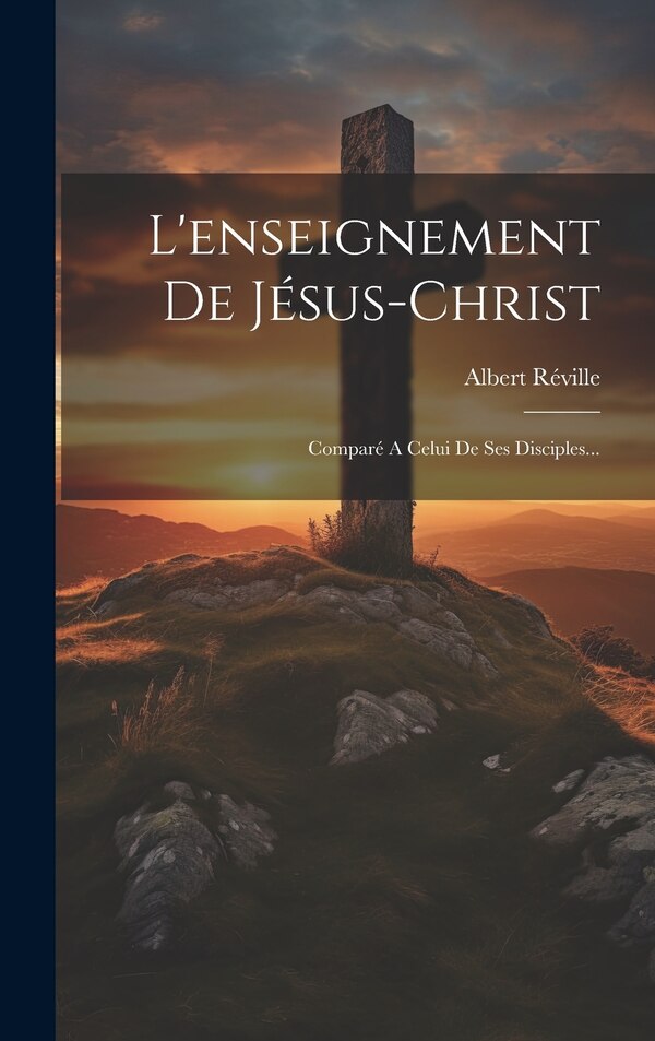 L'enseignement De Jésus-christ by Albert Réville, Hardcover | Indigo Chapters