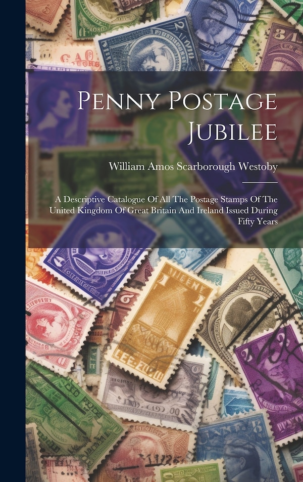 Penny Postage Jubilee by William Amos Scarborough Westoby, Hardcover | Indigo Chapters