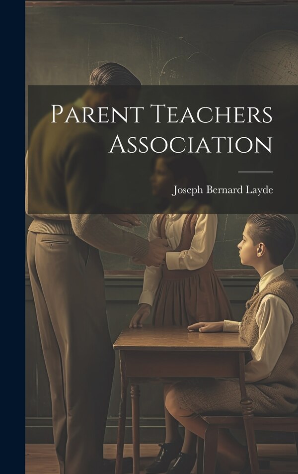 Parent Teachers Association by Joseph Bernard Layde, Hardcover | Indigo Chapters