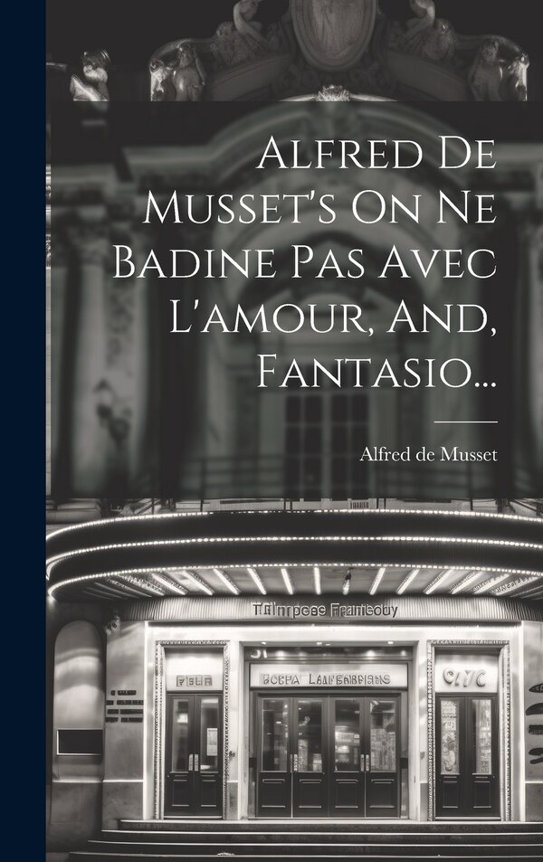 Alfred De Musset's On Ne Badine Pas Avec L'amour And Fantasio., Hardcover | Indigo Chapters