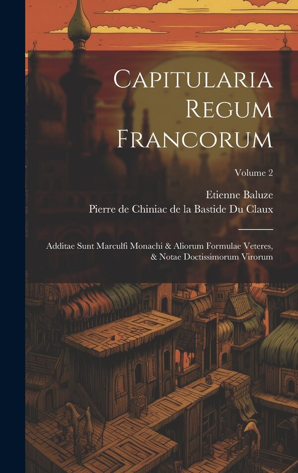 Capitularia Regum Francorum by Etienne Baluze, Hardcover | Indigo Chapters