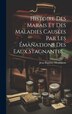 Histoire Des Marais Et Des Maladies Causées Par Les Émanations Des Eaux Stagnantes. by Jean Baptiste Monfalcon, Hardcover | Indigo Chapters