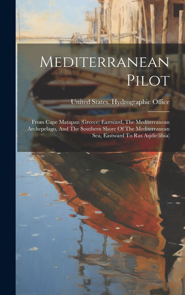 Mediterranean Pilot by United States Hydrographic Office, Hardcover | Indigo Chapters