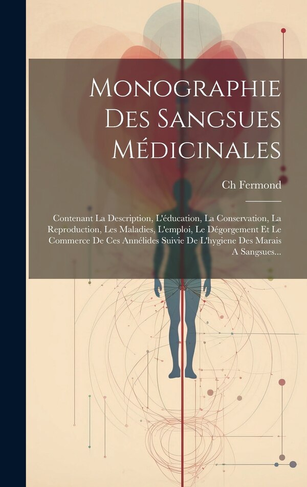 Monographie Des Sangsues Médicinales by Ch Fermond, Hardcover | Indigo Chapters