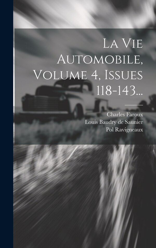 La Vie Automobile Volume 4 Issues 118-143. by Pol Ravigneaux, Hardcover | Indigo Chapters