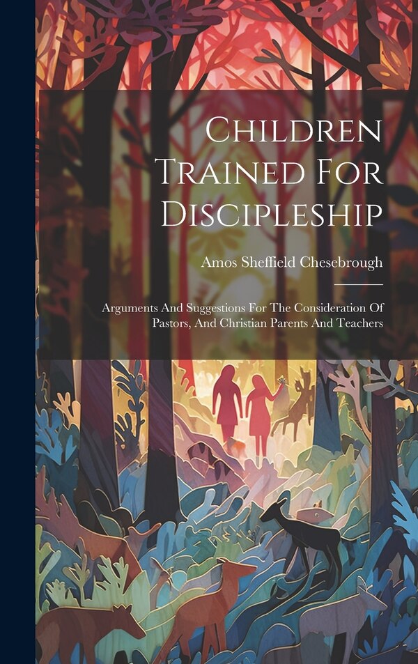 Children Trained For Discipleship by Amos Sheffield Chesebrough, Hardcover | Indigo Chapters