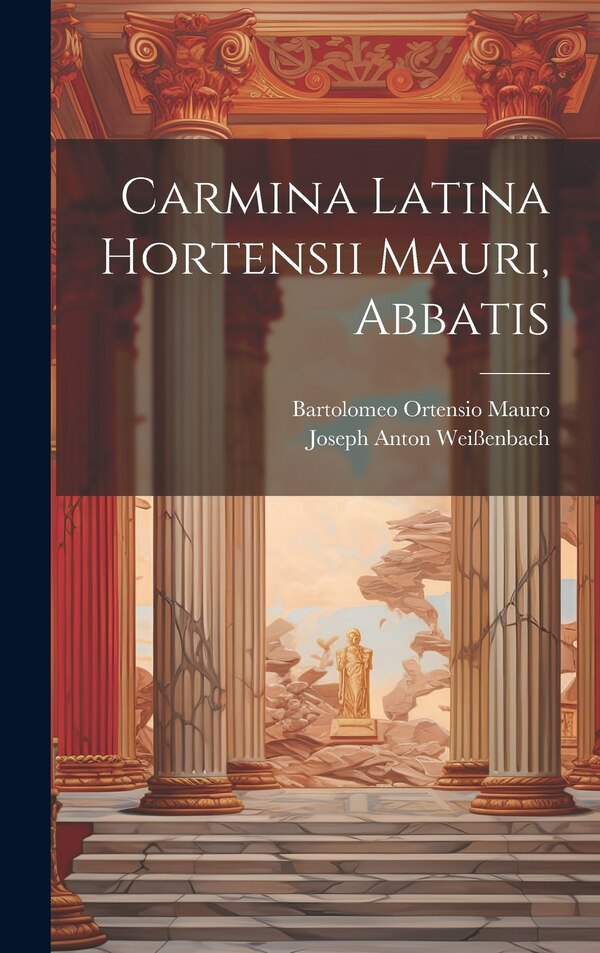 Carmina Latina Hortensii Mauri Abbatis by Bartolomeo Ortensio Mauro, Hardcover | Indigo Chapters
