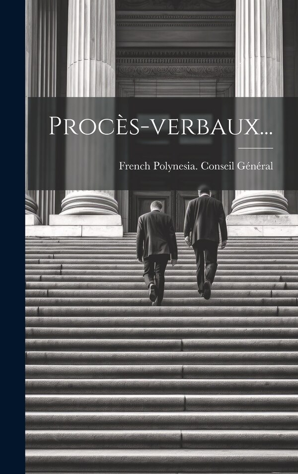 Procès-verbaux. by French Polynesia Conseil Général, Hardcover | Indigo Chapters