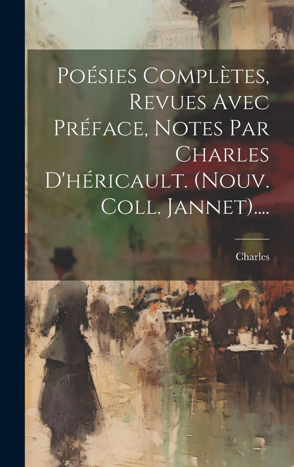 Poésies Complètes Revues Avec Préface Notes Par Charles D'héricault. (nouv. Coll. Jannet) by Charles (duke Of Orleans), Hardcover