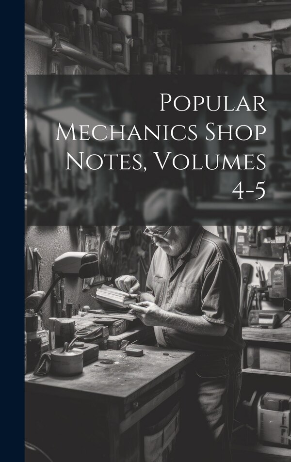 Popular Mechanics Shop Notes Volumes 4-5 by Anonymous, Hardcover | Indigo Chapters