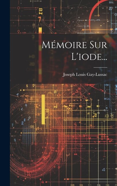 Mémoire Sur L'iode. by Joseph Louis Gay-Lussac, Hardcover | Indigo Chapters