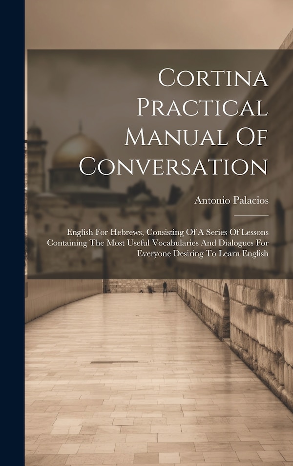 Cortina Practical Manual Of Conversation by Antonio Palacios, Hardcover | Indigo Chapters