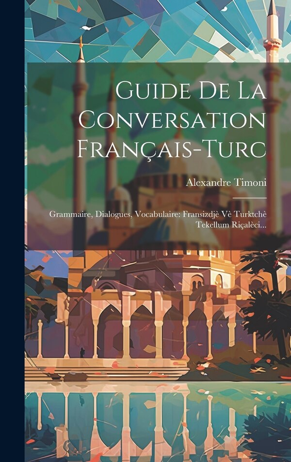 Guide De La Conversation Français-turc by Alexandre Timoni, Hardcover | Indigo Chapters