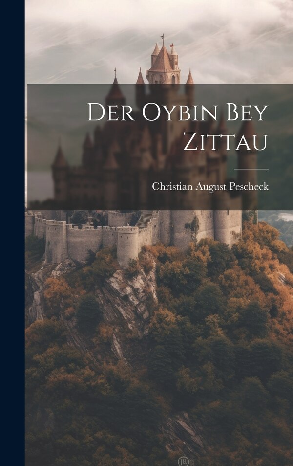 Der Oybin Bey Zittau by Christian August Pescheck, Hardcover | Indigo Chapters