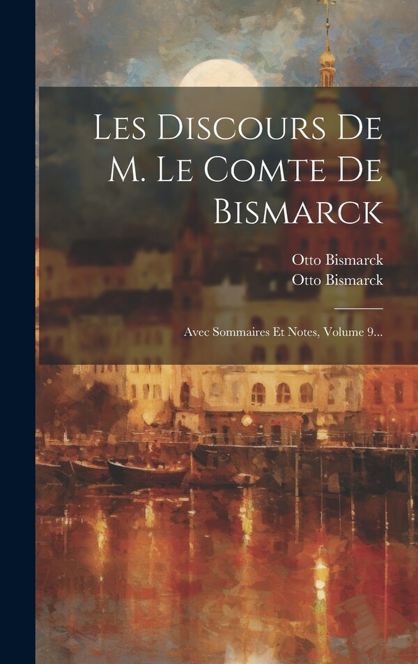 Les Discours De M. Le Comte De Bismarck by Otto Bismarck, Hardcover | Indigo Chapters