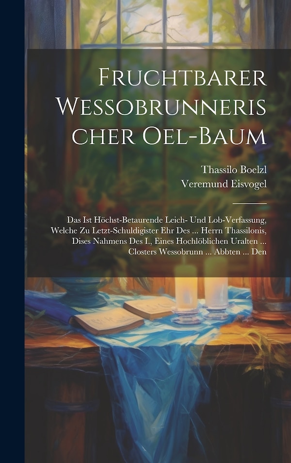 Fruchtbarer Wessobrunnerischer Oel-baum by Veremund Eisvogel, Hardcover | Indigo Chapters