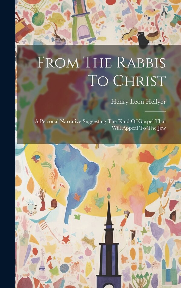 From The Rabbis To Christ by Henry Leon Hellyer, Hardcover | Indigo Chapters