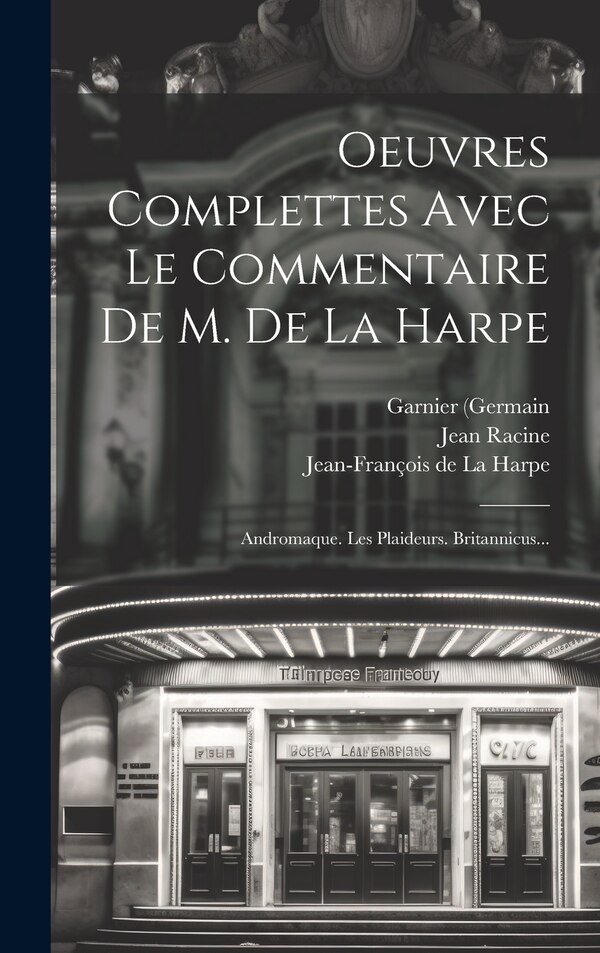 Oeuvres Complettes Avec Le Commentaire De M. De La Harpe by JEAN RACINE, Hardcover | Indigo Chapters